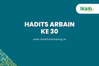 Hadits Arbain Ke 30 Tentang Melaksanakan Perintah Agama dan Menjauhi Larangan